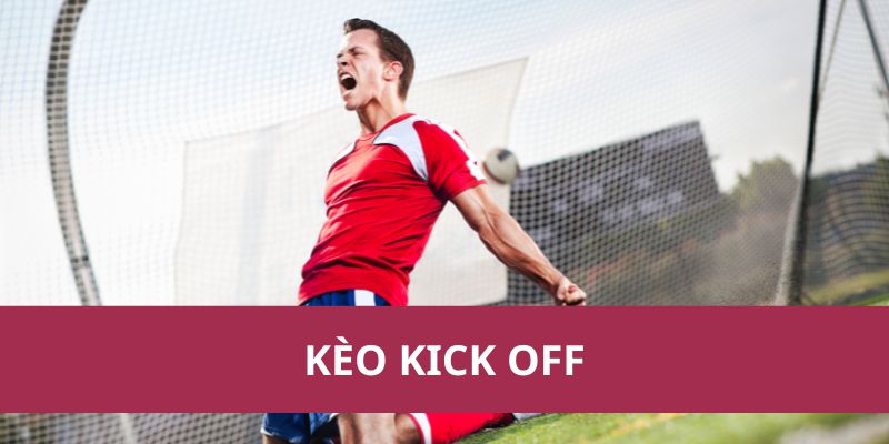 Kèo Kick Off: Cược Đội Ghi Bàn Đầu Tiên Sau Khi Bắt Đầu 1 Kèo Kick Off: Cược Đội Ghi Bàn Đầu Tiên Sau Khi Bắt Đầu