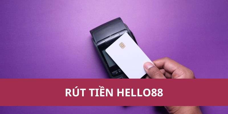 Rút Tiền Hello88: Nhanh Chóng Gọn Lẹ Và An Toàn Nhất 2025 1 rút tiền hello88