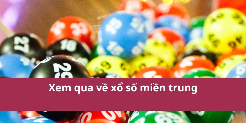 Kết Quả Và Thông Tin Về Xổ Số Miền Trung Mới Nhất 2025  2 Xem qua về xổ số miền trung
